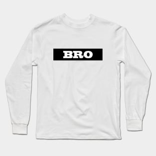 Bro Long Sleeve T-Shirt